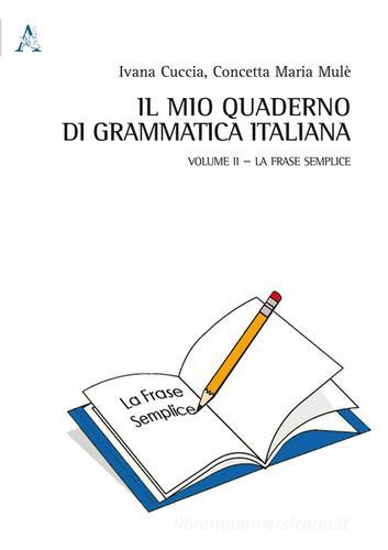 Il mio quaderno di grammatica italiana vol.2 di Ivana Cuccia, Concetta M. Mulè edito da Aracne