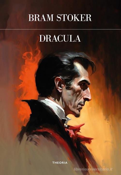 Dracula. Ediz. integrale di Bram Stoker edito da Edizioni Theoria