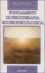 Fondamenti di psicoterapia ecobiopsicologica di Diego Frigoli edito da Armando Editore