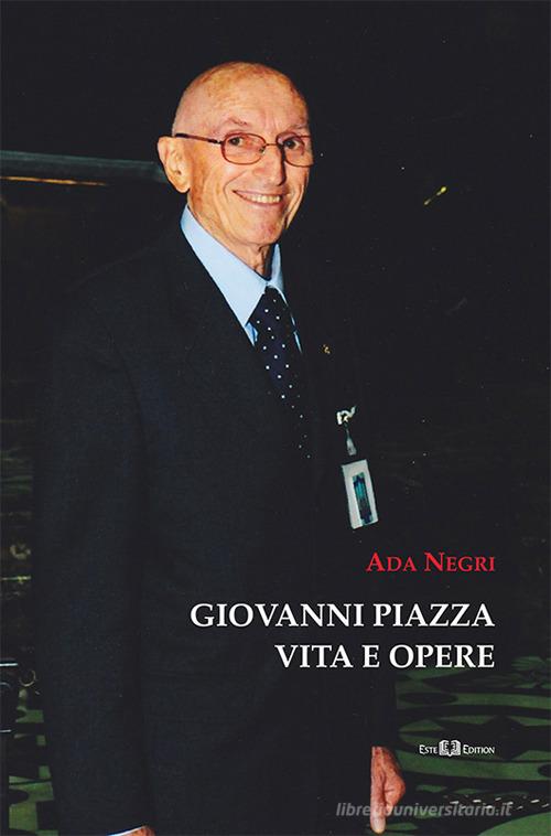 Giovanni Piazza. Vita e opere. Ediz. illustrata di Ada Negri edito da Este Edition