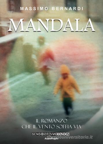 Mandala. Il romanzo che il vento soffia via di Massimo Bernardi edito da Sensoinverso Edizioni
