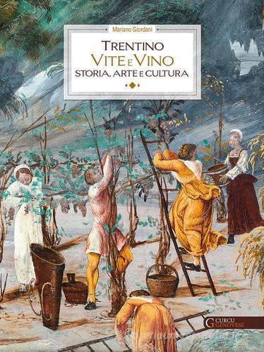 Trentino. Vite e vino. Storia, arte e cultura di Mariano Giordani edito da Curcu & Genovese Ass.