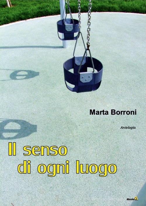Il senso di ogni luogo di Marta Borroni edito da Montag