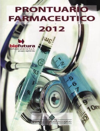 Prontuario farmaceutico 2012 edito da Edizioni Medico-Scientifiche