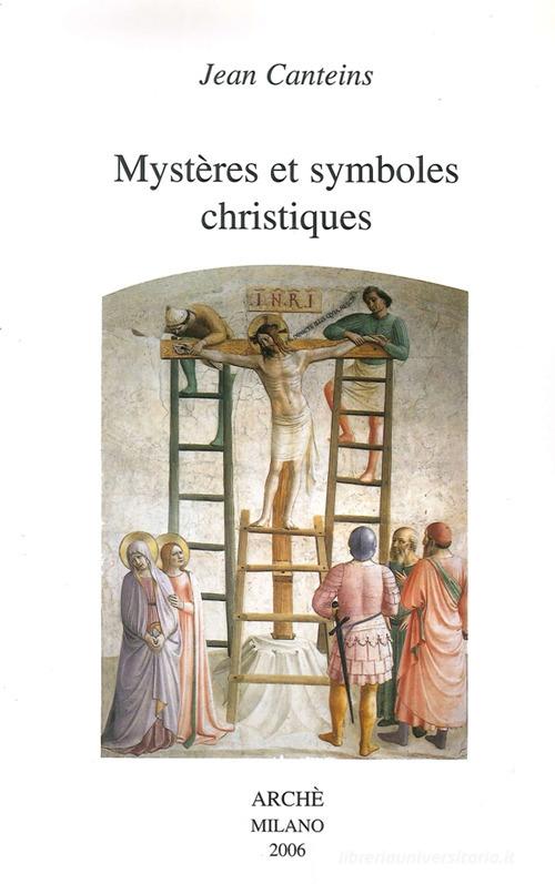 Mystères et symboles christiques di Jean Canteins edito da Arché