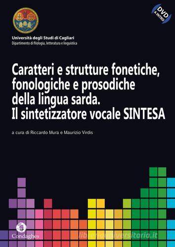 Caratteri e strutture fonetiche, fonologiche e prosodiche della lingua sarda. Il sintetizzatore vocale sintesa. Con DVD di Riccardo Mura, Maurizio Virdis edito da Condaghes