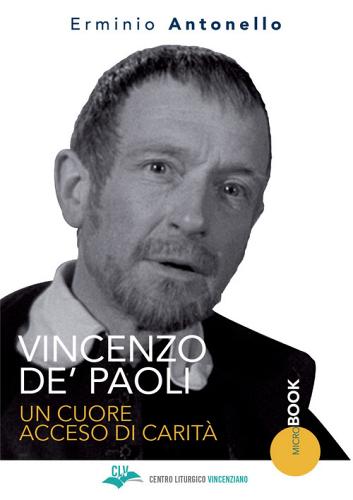 Vincenzo De' Paoli. Un cuore acceso di carità di Erminio Antonello edito da CLV