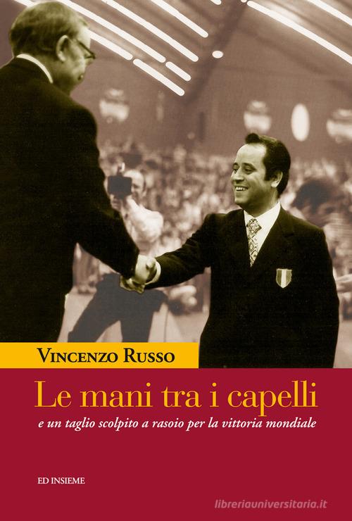 Le mani tra i capelli e un taglio scolpito a rasoio per la vittoria mondiale di Vincenzo Russo edito da Ed Insieme