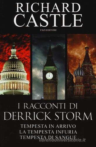 I racconti di Derrick Storm: Tempesta in arrivo-La tempesta infuria-Tempesta di sangue di Richard Castle edito da Fazi