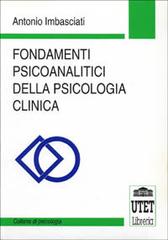 Fondamenti psicoanalitici della psicologia clinica di Antonio Imbasciati edito da UTET Università