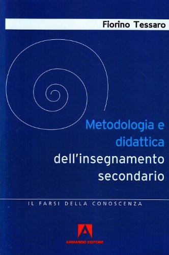 Metodologia e didattica dell'insegnamento secondario di Fiorino Tessaro edito da Armando Editore