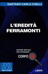 Libro L'eredità Ferramonti. Ediz. per ipovedenti di Gaetano Carlo Chelli Liberi corpo 18. Edizioni speciali per ipovedenti di Marcovalerio