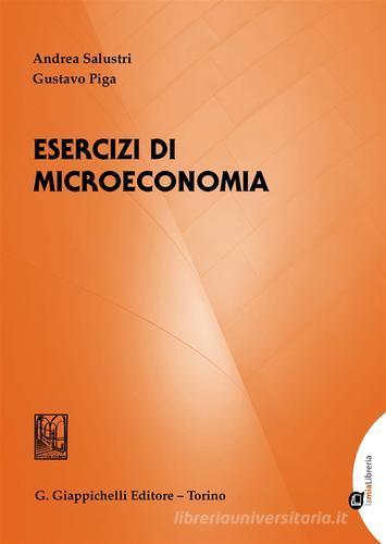 Esercizi di microeconomia di Andrea Salustri, Gustavo Piga edito da Giappichelli