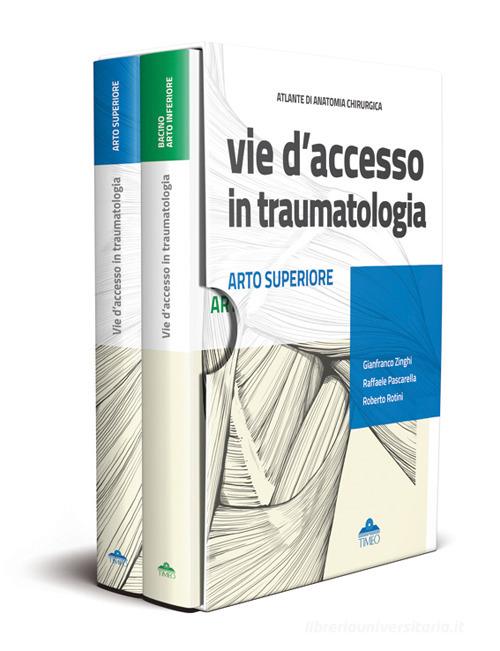 Atlante di anatomia chirurgica. Vie d'accesso in traumatologia. . Arto superiore - Bacino - Arto inferiore di Gianfranco Zinghi, Raffaele Pascarella, Roberto Rotini edito da Timeo