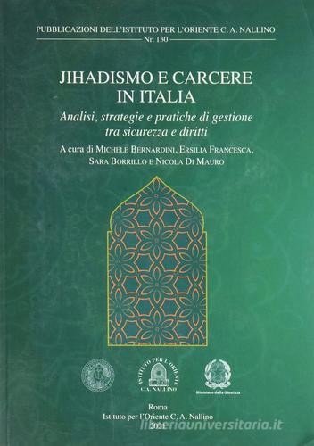 Jihadismo e carcere in Italia. Analisi, strategie e pratiche di gestione tra sicurezza e diritti edito da Ist. per l'Oriente C.A. Nallino