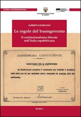 Le regole del buongoverno. Il costituzionalismo liberale nell'Italia repubblicana di Alberto Giordano edito da Genova University Press