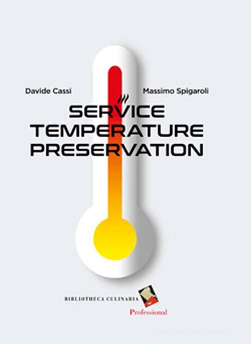Conservazione a temperatura di servizio. Ediz. illustrata di Davide Cassi, Massimo Spigaroli edito da Bibliotheca Culinaria