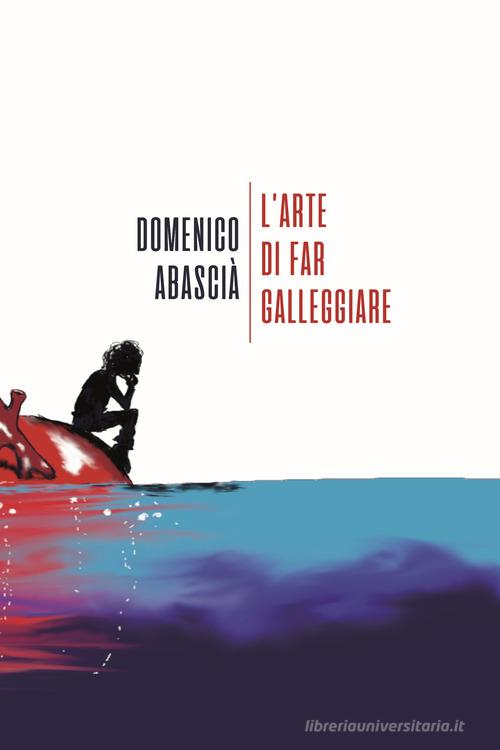L' arte di far galleggiare di Domenico Abascià edito da La Torretta