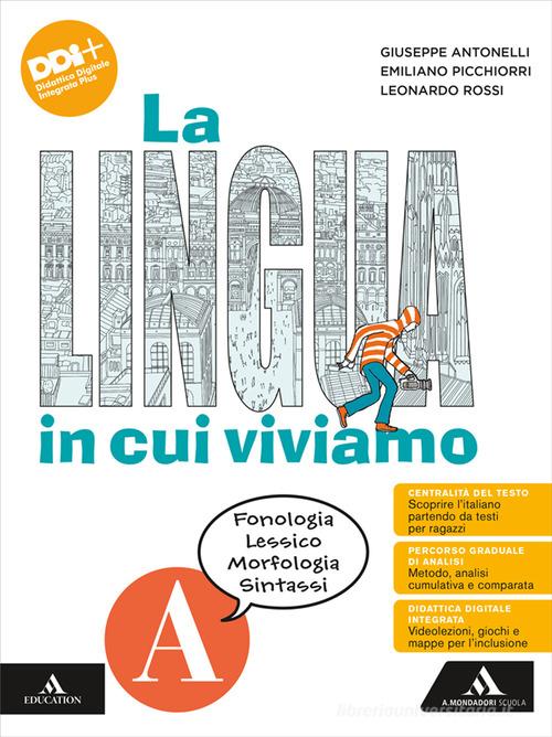 La lingua in cui viviamo. Per la Scuola media. Con e-book. Con espansione online vol.A di Giuseppe Antonelli, Emiliano Picchiorri, Leonardo Rossi edito da Mondadori Scuola