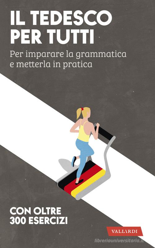 Il tedesco per tutti. Per imparare la grammatica e metterla in pratica di Erica Pichler edito da Vallardi A.