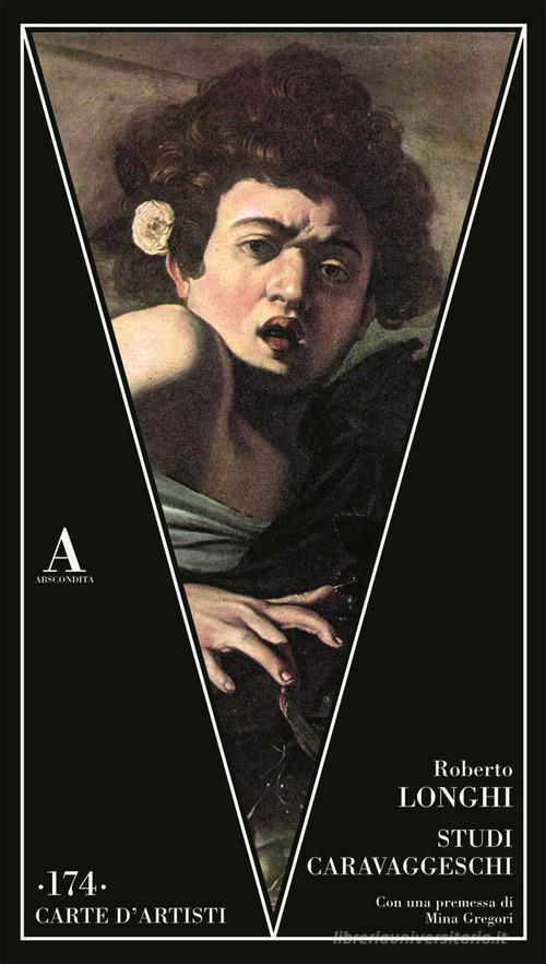 Studi caravaggeschi di Roberto Longhi edito da Abscondita
