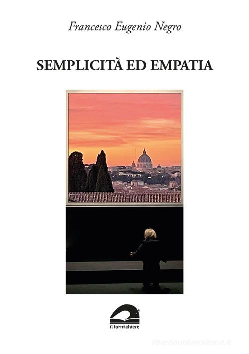 Semplicità ed empatia. «Quando gli anni e l'esperienza ti avran dato la sapienza...» di Francesco Eugenio Negro edito da Il Formichiere