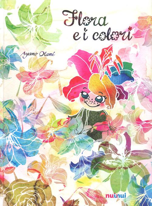 Flora e i colori. Ediz. a colori di Ayano Otani edito da Nuinui