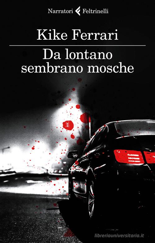 Da lontano sembrano mosche di Kike Ferrari edito da Feltrinelli