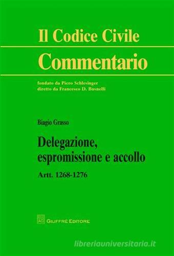 Delegazione, espromissione e accollo. Artt. 1268-1276 di Biagio Grasso edito da Giuffrè