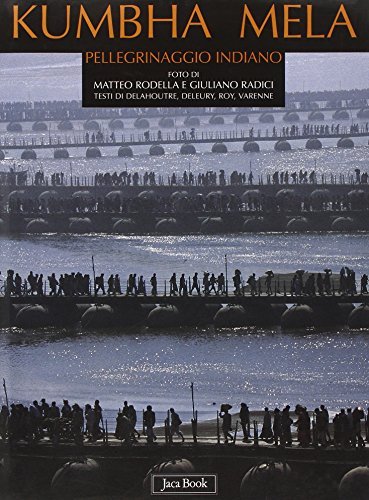 Kumbha Mela. Pellegrinaggio indiano di Matteo Rodella, Giuliano Radici edito da Jaca Book