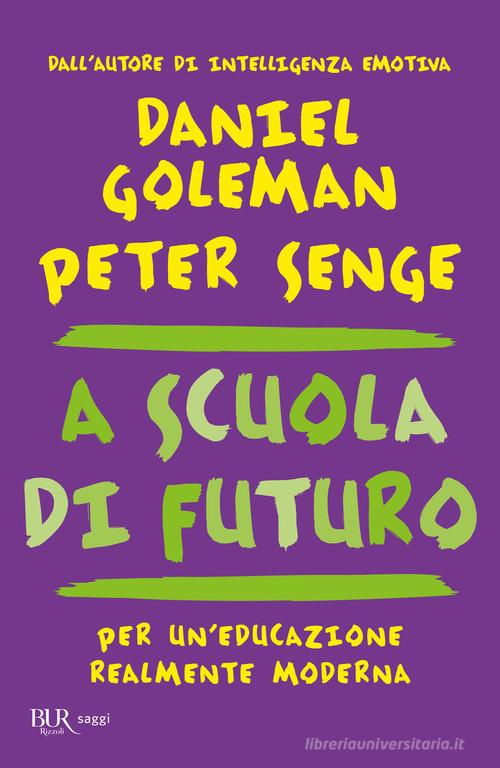 A scuola di futuro. Per un'educazione realmente moderna di Daniel Goleman,  Peter M. Senge - 9788817092722 in Filosofia e teoria dell'educazione
