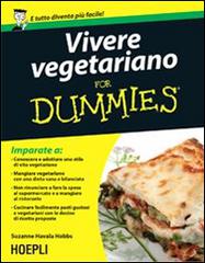Vivere vegetariano For Dummies di Suzanne Havala Hobbs edito da Hoepli
