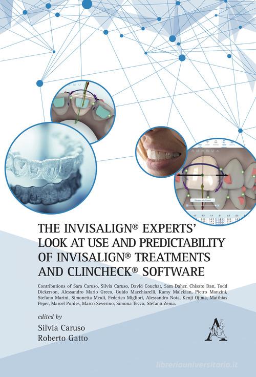 The Invisalign® experts' look at use and predictability of Invisalign® treatments and ClinCheck® software edito da Aracne