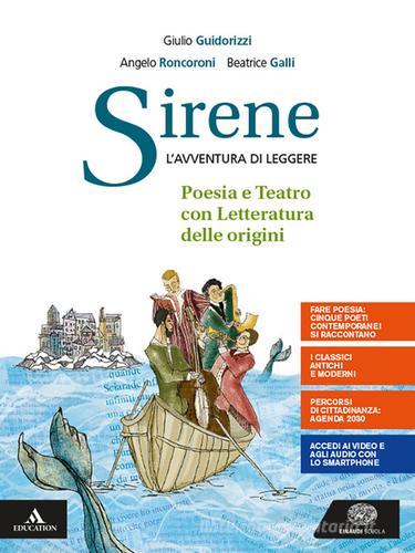 Sirene. Poesia, teatro, la letteratura delle origini. Per le Scuole superiori. Con e-book. Con espansione online di Eva Cantarella, Giulio Guidorizzi, Beatrice Galli edito da Einaudi Scuola