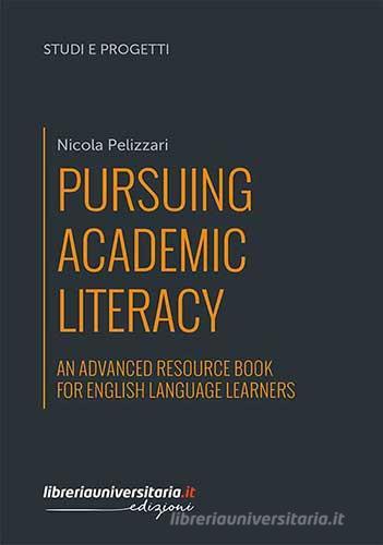 Pursuing Academic Literacy di Nicola Pelizzari edito da libreriauniversitaria.it