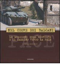 Nel cuore dei Balcani. Le missioni dell'esercito e il cammino verso la pace. Ediz. italiana e inglese edito da Mondadori Electa