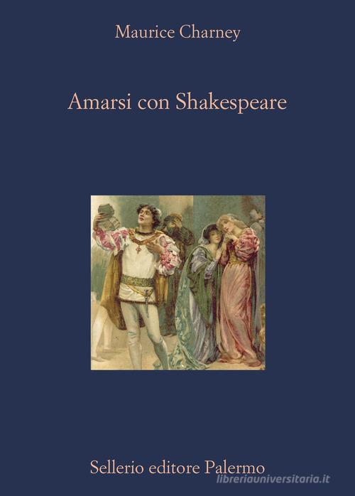Amarsi con Shakespeare di Maurice Charney edito da Sellerio Editore Palermo