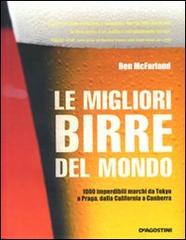 Le migliori birre del mondo di Ben MacFarland edito da De Agostini