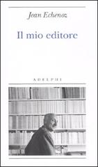 Il mio editore di Jean Echenoz edito da Adelphi