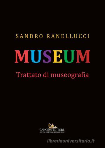 Museum. Trattato di museografia di Sandro Ranellucci edito da Gangemi Editore