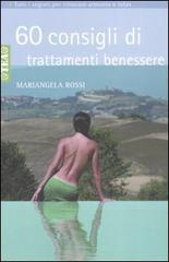 Sessanta consigli di trattamenti benessere di Mariangela Rossi edito da TEA
