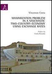 Maximization problem in a Stochastic two-country-economy using exchange rates di Vincenzo Costa edito da Aracne