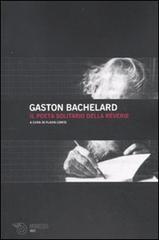 Il poeta solitario della rêverie di Gaston Bachelard edito da Mimesis
