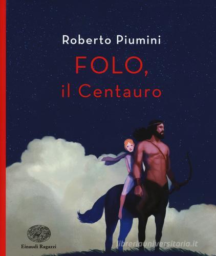 Folo, il centauro di Roberto Piumini edito da Einaudi Ragazzi