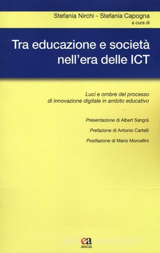 Tra educazione e società nell'era delle ICT. Luci e ombre del processo di innovazione digitale in ambito educativo edito da Anicia (Roma)