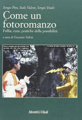 Come un fotoromanzo. Follia, cura, pratiche della possibilità di Sergio Piro, Sergio Vitale, Italo Valent edito da Moretti & Vitali