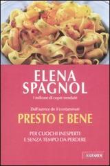 Presto e bene. Per cuochi inesperti e senza tempo da perdere di Elena Spagnol edito da Vallardi A.