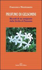 Profumo di gelsomini. Ricordi di un emigrante dalla Sicilia al piemonte di Francesco Montesanto edito da Daniela Piazza Editore