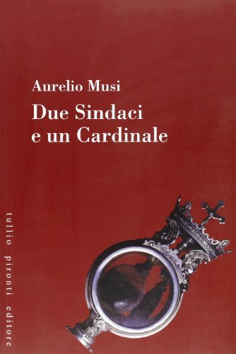 Due sindaci e un cardinale di Aurelio Musi edito da Tullio Pironti