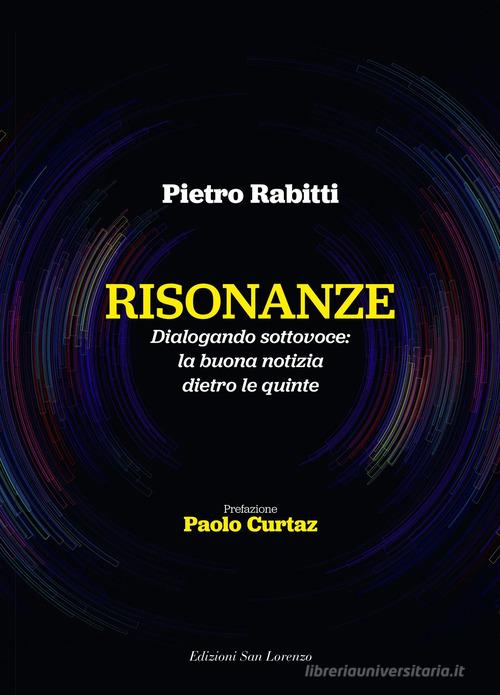Risonanze Dialogando sottovoce: la buona notizia dietro le quinte di Pietro Rabitti edito da San Lorenzo